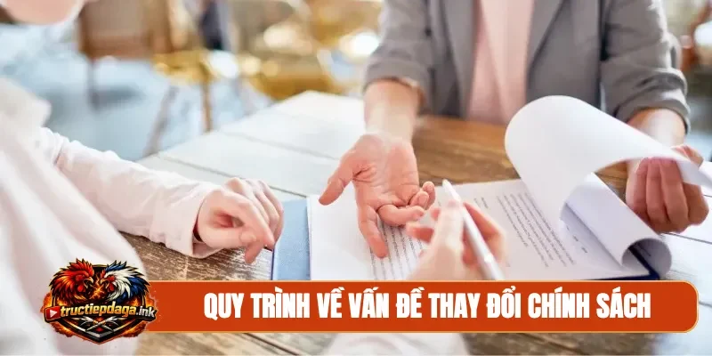Quy trình về vấn đề thay đổi chính sách