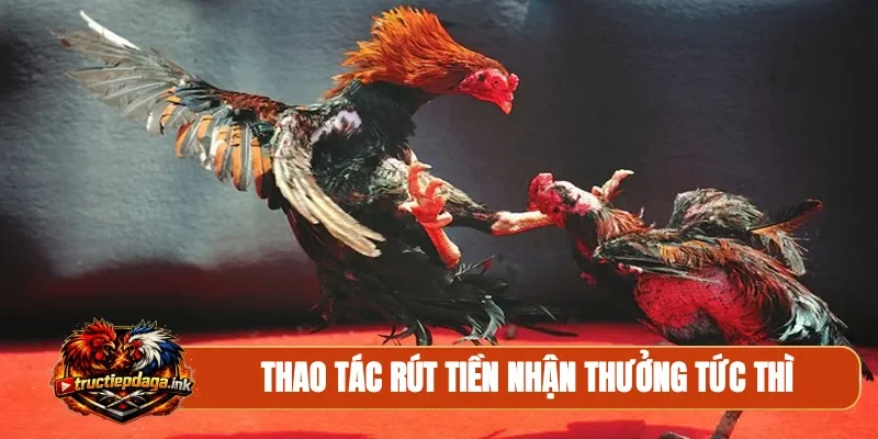 Thao tác rút tiền nhận thưởng tức thì