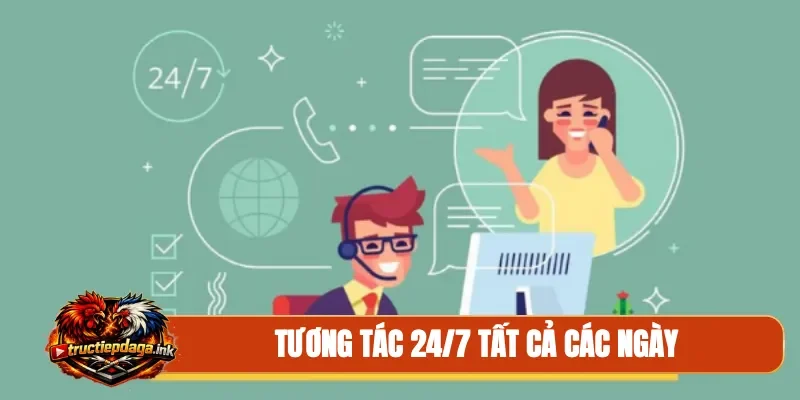 Tương tác 24/7 tất cả các ngày